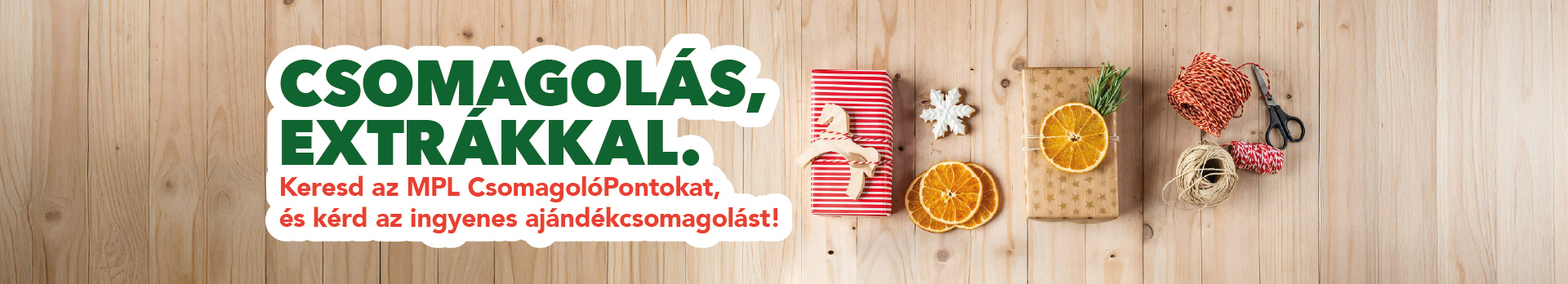 Csomagolás, extrákkal. Keresd az MPL CsomagolóPontokat, és kérd az ingenes ajándékcsomagolást! A képen karácsonyi dekoráció, és karácsonyi ajándékok láthatóak.