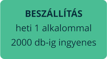 Beszállítás heti 1 alkalommal 2000 db-ig ingyenes