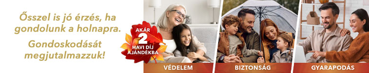 Ősszel is jó érzés, ha gondolunk a holnapra. Gondoskodását megjutalmazzuk! Védelem, biztonság, gyarapodás. Akár kéthavi díj ajándékba!